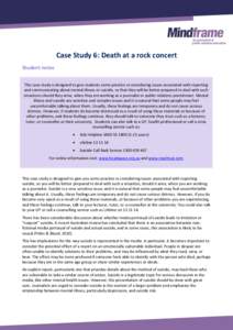 Case Study 6: Death at a rock concert Student notes This case study is designed to give students some practice in considering issues associated with reporting and communicating about mental illness or suicide, so that th