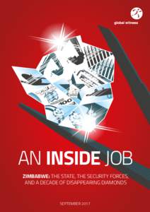 AN INSIDE JOB ZIMBABWE: THE STATE, THE SECURITY FORCES, AND A DECADE OF DISAPPEARING DIAMONDS SEPTEMBER 2017