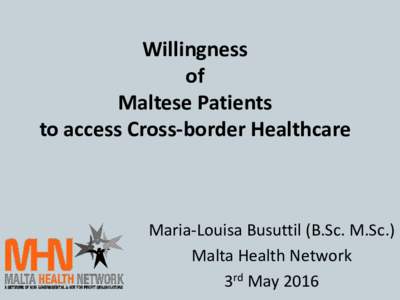 Willingness of Maltese Patients to access Cross-border Healthcare  Maria-Louisa Busuttil (B.Sc. M.Sc.)