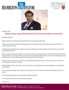 October 24, 2014  Calgary mayor urges Hamiltonians to build an extraordinary community By Meredith MacLeod Calgary’s popular and outspoken mayor Naheed Nenshi has a simple political philosophy. “People are not stupid