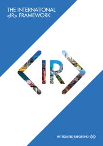 THE INTERNATIONAL <IR> FRAMEWORK ABOUT THE IIRC The International Integrated Reporting Council (IIRC) is a global coalition of regulators, investors, companies,