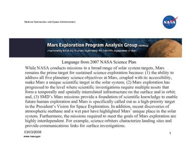 National Aeronautics and Space Administration  Language from 2007 NASA Science Plan While NASA conducts missions to a broad range of solar system targets, Mars remains the prime target for sustained science exploration b