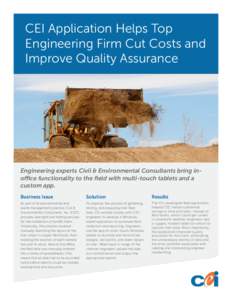 CEI Application Helps Top Engineering Firm Cut Costs and Improve Quality Assurance Engineering experts Civil & Environmental Consultants bring inoffice functionality to the field with multi-touch tablets and a custom app