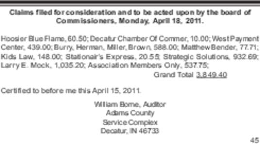 Claims filed for consideration and to be acted upon by the board of Commissioners, Monday, April 18, 2011. Hoosier Blue Flame, 60.50; Decatur Chamber Of Commer, 10.00; West Payment Center, 439.00; Burry, Herman, Miller, 