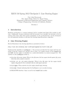 EECS 150 Spring 2012 Checkpoint 5: Line Drawing Engine Prof. John Wawrzynek TAs: James Parker, Daiwei Li, Shaoyi Cheng Department of Electrical Engineering and Computer Sciences College of Engineering, University of Cali