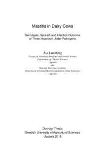 Mastitis in Dairy Cows Genotypes, Spread, and Infection Outcome of Three Important Udder Pathogens Åsa Lundberg Faculty of Veterinary Medicine and Animal Science