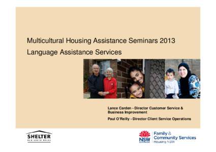 Multicultural Housing Assistance Seminars 2013 Language Assistance Services Lance Carden - Director Customer Service & Business Improvement Paul O’Reilly - Director Client Service Operations