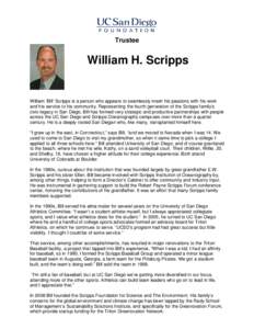 Trustee  William H. Scripps William ‘Bill’ Scripps is a person who appears to seamlessly mesh his passions with his work and his service to his community. Representing the fourth generation of the Scripps family’s