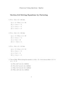 Classroom Voting Questions: Algebra  Section 6.6 Solving Equations by Factoring 1. If (x − 2)(x + 1) = 10, then (a) x − 2 = 10 or x + 1 = 10