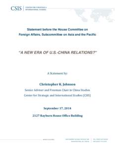 Statement before the House Committee on Foreign Affairs, Subcommittee on Asia and the Pacific “A NEW ERA OF U.S.-CHINA RELATIONS?”  A Statement by: