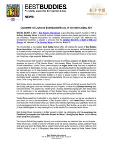 NEWS  CELEBRATE THE LAUNCH OF BEST BUDDIES MACAO AT THE VENETIAN BALL 2014 MACAO, MARCH 4, [removed]Best Buddies International, a groundbreaking nonprofit founded in 1989 by Anthony Kennedy Shriver to establish a global vo