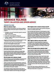 ADVANCE RULINGS TARIFF, VALUATION AND ORIGIN ADVICE ADVANCE RULINGS What is an advance ruling?  What happens when an advance ruling is issued?