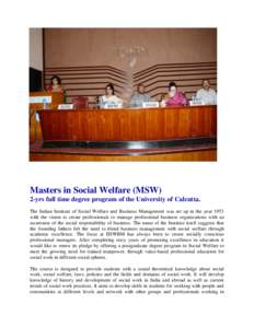 Masters in Social Welfare (MSW) 2-yrs full time degree program of the University of Calcutta. The Indian Institute of Social Welfare and Business Management was set up in the year 1953 with the vision to create professio