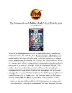The Gentleman Jole and the Red Queen Reader’s Group Discussion Guide by Conor Small Welcome to the Reader’s Group Guide for Lois McMaster Bujold’s latest Vorkosigan Saga installment Gentleman Jole and the Red Queen