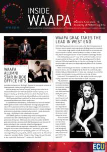 OFFICIAL NEWSLETTER OF THE WESTERN AUSTRALIAN ACADEMY OF PERFORMING ARTS, EDITH COWAN UNIVERSITY [ISSUE 23] JUNE[removed]WAAPA ALUMNI star IN BOX OFFICE HITS