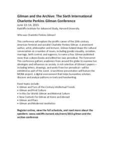 Gilman	
  and	
  the	
  Archive:	
  The	
  Sixth	
  International	
   Charlotte	
  Perkins	
  Gilman	
  Conference June	
  13–14,	
  2015	
   Radcliffe	
  Institute	
  for	
  Advanced	
  Study,	
  Har