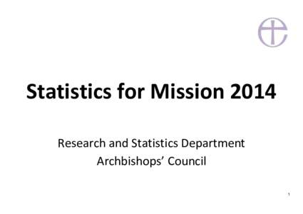 Statistics for Mission 2014 Research and Statistics Department Archbishops’ Council 1  Archbishops’ Council