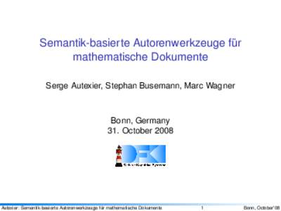Semantik-basierte Autorenwerkzeuge fur ¨ mathematische Dokumente Serge Autexier, Stephan Busemann, Marc Wagner  Bonn, Germany