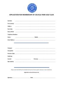 APPLICATION FOR MEMBERSHIP OF COLVILLE PARK GOLF CLUB  Surname ……………………………………………………………………………………………………….………………………….