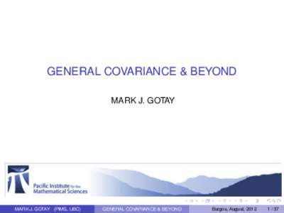GENERAL COVARIANCE & BEYOND MARK J. GOTAY MARK J. GOTAY (PIMS, UBC)  GENERAL COVARIANCE & BEYOND