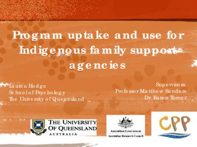 Program uptake and use for Indigenous family support agencies Lauren Hodge School of Psychology The University of Queensland