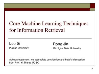 Core Machine Learning Techniques for Information Retrieval Luo Si Rong Jin