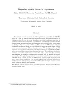Bayesian spatial quantile regression Brian J. Reicha1 , Montserrat Fuentesa , and David B. Dunsonb a Department of Statistics, North Carolina State University b