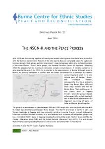 BRIEFING PAPER NO.21 APRIL 2014 THE NSCN-K AND THE PEACE PROCESS April 2014 saw the coming together of twenty-one armed ethnic groups that have been in conflict with the Burmese Government. The aim of the talks was to di