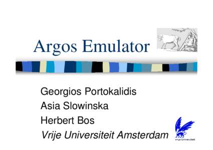 Argos Emulator Georgios Portokalidis Asia Slowinska Herbert Bos Vrije Universiteit Amsterdam
