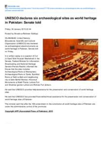 brecorder.com http://www.brecorder.com/top­news/1­front­top­news[removed]­unesco­declares­six­archaeological­sites­as­world­heritage­in­ pakistan­senate­told.html UNESCO declares six archaeological site