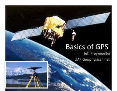 Basics of GPS   Jeﬀ Freymueller  UAF Geophysical Inst.   GPS Design Timeline 