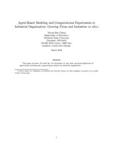Agent-Based Modeling and Computational Experiments in Industrial Organization: Growing Firms and Industries in silico Myong-Hun Chang∗ Department of Economics Cleveland State University Cleveland, OH 44115