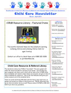 Southeastern Child Care Resource & Referral and Choctaw Nation Child Care Assistance  Child Care Newsletter March - April[removed]CCR&R Resource Library - Featured Items