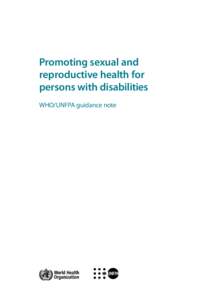 Promoting sexual and reproductive health for persons with disabilities WHO/UNFPA guidance note  WHO Library Cataloguing-in-Publication Data: