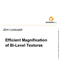 Efficient Magnification of Bi-Level Textures J. Loviscach: Efficient Magnification of Bi-Level Textures  1