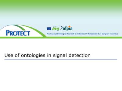 Use of ontologies in signal detection  SPC section 4.8 coding subpackage • Map each textual description of an adverse drug reaction in section 4.8 of the SPC for centrally