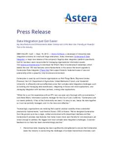 Press Release Data Integration Just Got Easier Key New Features and Enhancements Make Centerprise 6.0 the Most User Friendly yet Powerful Tool in the Industry SIMI VALLEY, Calif. — Sept. 16, 2013 — Astera Software, a