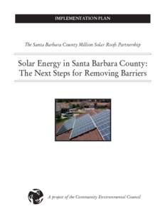 IMPLEMENTATION PLAN  The Santa Barbara County Million Solar Roofs Partnership Solar Energy in Santa Barbara County: The Next Steps for Removing Barriers