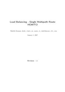 Load Balancing - Single Multipath Route HOWTO Shakthi Kannan, shaks_wants_no_spam_at_shakthimaan_dot_com January 5, 2007  Revision: 1.2
