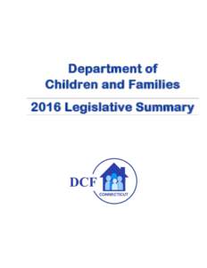 Department of Children and Families 2016 Legislative Summary The following is a compilation of legislation of interest to the Department of Children and Families that passed during the 2016 Regular Session and May