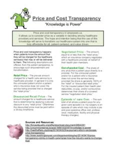 Price and Cost Transparency “Knowledge is Power” Price and cost transparency in empowers us. It allows us to consider price as a variable in deciding among healthcare providers and services. The hope and intention be