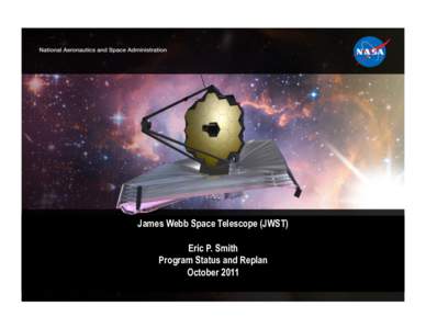 James Webb Space Telescope (JWST) Eric P. Smith Program Status and Replan October[removed]!
