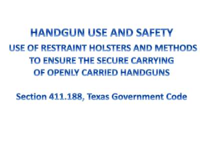 The following training information is being provided for individuals who hold a Texas License to Carry a Handgun (LTC), previously known as a CHL, and for new applicants. This training material is being added to the cou