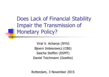 Does Lack of Financial Stability Impair the Transmission of Monetary Policy? Viral V. Acharya (NYU) Bjoern Imbierowicz (CBS) Sascha Steffen (ESMT)