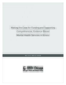 Making the Case for Funding and Supporting Comprehensive, Evidence-Based Mental Health Services in Illinois M AYW H I T E PA P E R