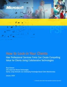 How to Lock-in Your Clients How Professional Services Firms Can Create Compelling Value for Clients Using Collaborative Technologies Ross Dawson CEO, Advanced Human Technologies Author, Living Networks and Developing Kno