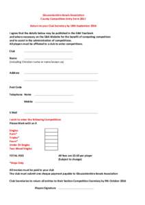 Gloucestershire Bowls Association County Competition Entry Form 2017 Return to your Club Secretary by 18th September 2016 I agree that the details below may be published in the GBA Yearbook and where necessary on the GBA