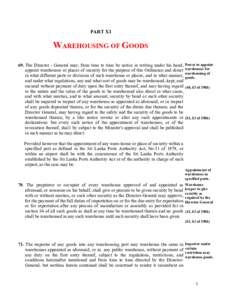 PART XI  WAREHOUSING OF GOODS 69. The Director - General may1 from time to time by notice in writing under his hand, appoint warehouses or places of security for the purpose of this Ordinance and direct in what different
