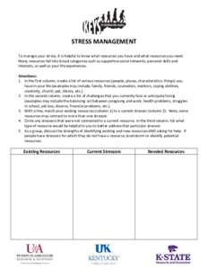 STRESS MANAGEMENT To manage your stress, it is helpful to know what resources you have and what resources you need. Many resources fall into broad categories such as supportive social networks, personal skills and intere