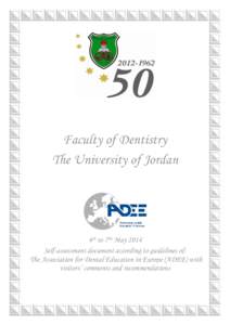 Faculty of Dentistry The University of Jordan 4th to 7th May 2014 Self-assessment document according to guidelines of: The Association for Dental Education in Europe (ADEE) with